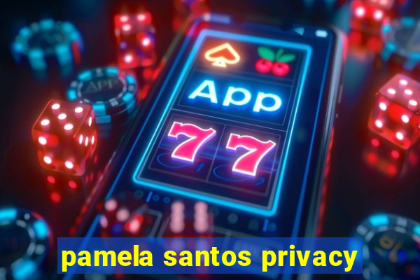 pamela santos privacy