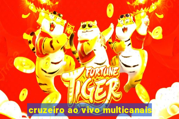 cruzeiro ao vivo multicanais