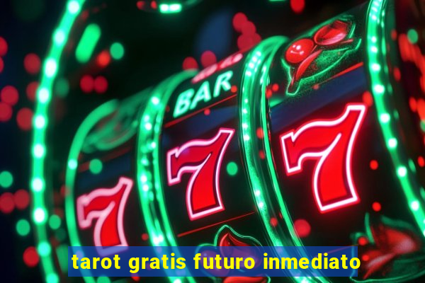 tarot gratis futuro inmediato