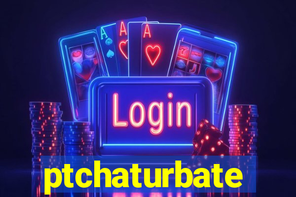 ptchaturbate